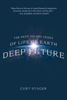 Deep Future: The Next 100,000 Years of Life on Earth 0312614624 Book Cover