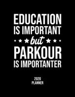 Education Is Important But Parkour Is Importanter 2020 Planner: Parkour Fan 2020 Calendar, Funny Design, 2020 Planner for Parkour Lover, Christmas Gift for Parkour Lover 1677116196 Book Cover
