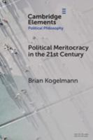 Political Meritocracy in the 21st Century (Elements in Political Philosophy) 1009605844 Book Cover