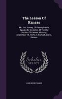 The Lesson of Kansas: Mr. J.W. Forney, of Pennsylvania, Speaks by Invitation of the Old Settlers of Kansas, Monday, September 15, 1879, at Bismark Grove, Kansas 1277293864 Book Cover