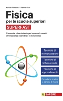 Fisica per le scuole superiori SUPERFAST: Il Manuale Salva-Studente per Imparare i Concetti di Fisica Senza Essere Bravi in Matematica (Ausilio 1° Biennio Liceo) B08KHGDSLV Book Cover