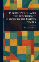 Public Opinion and the Teaching of History in the United States 1023463954 Book Cover