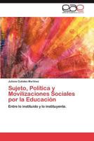 Sujeto, Politica y Movilizaciones Sociales Por La Educacion 3848468972 Book Cover