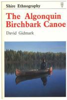 The Algonquin Birchbark Canoe (Shire Ethnography) 0852639406 Book Cover