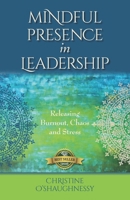 Mindful Presence in Leadership: Releasing Burnout, Chaos and Stress 1774822946 Book Cover