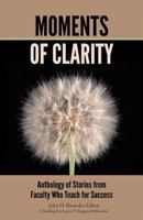 Moments of Clarity: Anthology of Stories from Faculty Who Teach For Success 0974091510 Book Cover