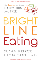 Bright Line Eating: The Science of Living Happy, Thin  Free