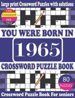 You Were Born in 1965 : Crossword Puzzle Book: Crossword Games for Puzzle Fans & Exciting Crossword Puzzle Book for Adults With Solution B093RZJMSL Book Cover