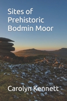 Sites of Prehistoric Bodmin Moor B0BJYD3V95 Book Cover