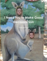 I Need You to Make Good Decisions Son 1304499502 Book Cover