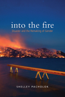 Into the Fire: Disaster and the Remaking of Gender 1442614706 Book Cover