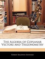 The Algebra of Coplanar Vectors and Trigonometry 1018307451 Book Cover