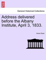 Address delivered before the Albany Institute, April 3, 1833. 1241440859 Book Cover