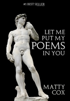 Let Me Put My Poems In You: Love! Sex! Comedy! Prejudice? 1772260118 Book Cover