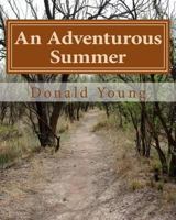 An Adventurous Summer: The Story of a Young Family's Search for Happiness and a Different Lifestyle 1539954137 Book Cover