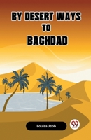 By Desert Ways To Baghdad 9359955000 Book Cover