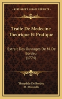 Traite De Medecine Theorique Et Pratique: Extrait Des Ouvrages De M. De Bordeu 1166337286 Book Cover