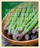 The Northwest Vegetarian Cookbook: 200 Recipes That Celebrate the Flavors of Oregon and Washington 1604690348 Book Cover