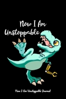 Now I Am Unstoppable: Funny T-Rex Dinosaur T-Rex Notebook | Journal Or Notepad | Cute T-Rex Lovers Gift (Lined, 6" x 9”) 1691569186 Book Cover