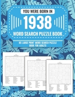 You Were Born In 1938: Word Search Puzzle Book For Adults: Large Print 85 Word Search Puzzles For Seniors And All Others Puzzle Fans With Solution To Enjoy Free Time (1500+ Random Words) Volume 19 B09T85HMXS Book Cover