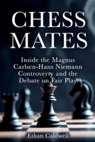 Chess Mates: Inside the Magnus Carlsen–Hans Niemann Controversy and the Debate on Fair Play B0GW5DXW1N Book Cover
