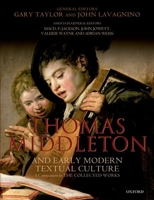 Thomas Middleton and Early Modern Textual Culture: A Companion to the Collected Works 0198185707 Book Cover