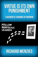 Virtue Is Its Own Punishment: A Memoir of Growing up Mormon 0982921934 Book Cover