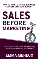 Sales Before Marketing: How to ride to small business success on a low budget 106823170X Book Cover