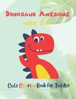 Dinosaur Awesome Ages 2-6: Cute Coloring Book For Toddler B08L9D9FGD Book Cover