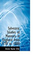 Sylvestra: Studies of Manners in England From 1770 to 1800 1021988006 Book Cover