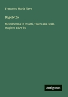Rigoletto: Melodramma in tre atti, Teatro alla Scala, stagione 1879-80 (Italian Edition) 3386653219 Book Cover