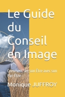 Le Guide du Conseil en Image: Comment lier son Être avec son Par-Être (French Edition) B0GNCYRWBR Book Cover