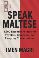 Speak Maltese: 1,200 Essential Phrases for Travelers, Beginners, and Everyday Conversations B0G65FS3N2 Book Cover