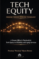 Tech Equity: Freedom Through Enabling Technology: A Dream Officer's Playbook for Tech Equity in Disability & Aging Services B0GQDLJJPP Book Cover
