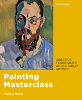 Painting Masterclass: Creative Techniques of 100 Great Artists 0711241252 Book Cover