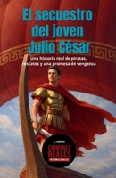 El secuestro del joven Julio César: Una historia real de piratas, rescates y una promesa de venganza (Crímenes reales internacionales) (Spanish Edition) B0GJZJSZDS Book Cover