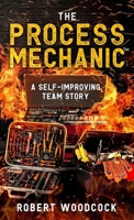 The Process Mechanic(TM): A Self-improving Team Story B0GFSGZ65F Book Cover