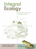 Integral Ecology: Uniting Multiple Perspectives on the Natural World 1590304667 Book Cover