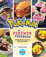 My Pokémon Cookbook: Delicious Recipes Inspired by Pikachu and Friends 1647226627 Book Cover