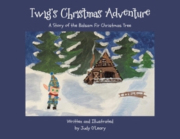 Twig's Christmas Adventure: A Story of the Balsam Fir Christmas Tree 0228893771 Book Cover