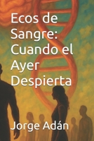 Ecos de Sangre: Cuando el Ayer Despierta (Spanish Edition) B0FC2MVVHZ Book Cover