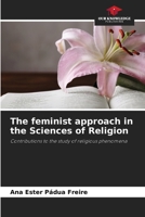 The feminist approach in the Sciences of Religion: Contributions to the study of religious phenomena 6208755360 Book Cover