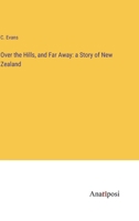 Over the Hills, and Far Away: a Story of New Zealand 3382509466 Book Cover