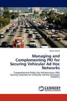 Managing and Complementing PKI for Securing Vehicular Ad Hoc Networks 3845429399 Book Cover