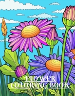 flower coloring book: Coloring Book For Adults Featuring Flowers, With Flower Patterns, Bouquets, Wreaths, Swirls, Decorations. B09SNW7G7T Book Cover