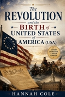 The Revolution and the Birth of United States of America (USA) B0H3SSX59L Book Cover