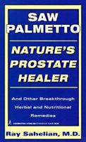 Saw Palmetto: Nature's Prostate Healer: Natures Prostate Healer 1575663007 Book Cover