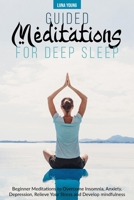 Guided Meditations for Deep Sleep: Beginner Meditations to Overcome Insomnia, Anxiety, Depression, Relieve Your Stress and Develop Mindfulness 1801126070 Book Cover