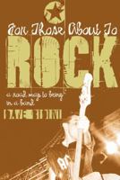 For Those About to Rock: A Road Map to Being in a Band 0887766536 Book Cover