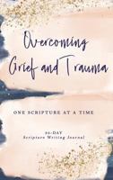 Overcoming Grief and Trauma: One Scripture at a Time 1948877082 Book Cover